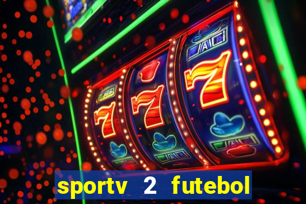 sportv 2 futebol play hd